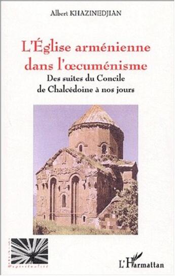 Couverture du livre « L'Eglise arménienne dans l'oecuménisme ; des suites du Concile de Chalcedonie à nos jours » de Albert Khazinedjian aux éditions L'harmattan