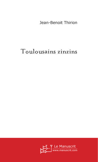 Couverture du livre « Toulousains Zinzins » de Thirion Jean-Benoit aux éditions Le Manuscrit