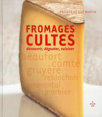 Couverture du livre « Fromages cultes ; découvrir, déguster, cuisiner » de Collectif/Martin aux éditions Cherche Midi