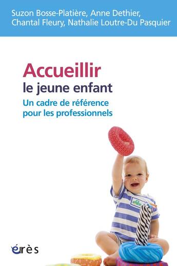 Couverture du livre « Accueillir le jeune enfant : un cadre de référence pour les professionnels » de  aux éditions Eres