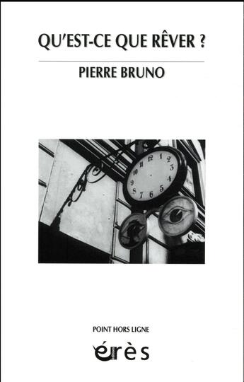 Couverture du livre « Qu'est-ce que rêver ? » de Pierre Bruno aux éditions Eres