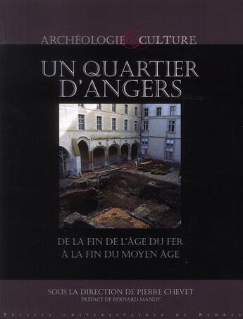 Couverture du livre « Un quartier d'Angers ; de la fin de l'Age du Fer à la fin du Moyen Age » de Pierre Chevet aux éditions Pu De Rennes