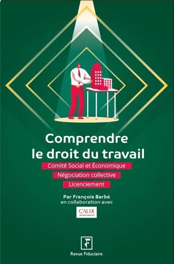 Couverture du livre « Les guides RF : comprendre le droit du travail ; comité social et économique, négociation collective, licenciement » de Francois Barbe aux éditions Revue Fiduciaire