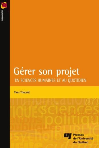 Couverture du livre « Gérer son projet en sciences humaines et au quotidien » de Yves Theoret aux éditions Pu De Quebec