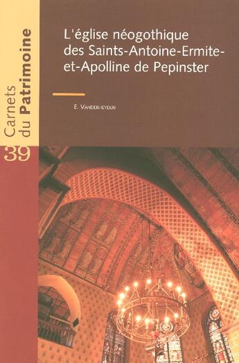 Couverture du livre « Egllise Neo Gothique Des Saints-Antoine-Ermite Et Apolline De Pepinster - Carnets Du Patrimoine N39 » de Vanderheyden E aux éditions Institut Du Patrimoine Wallon