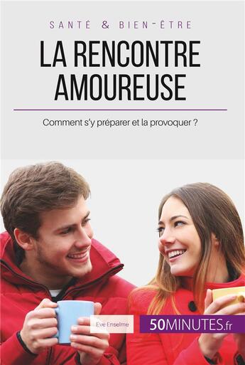 Couverture du livre « La rencontre amoureuse » de Eve Anselme aux éditions 50minutes.fr