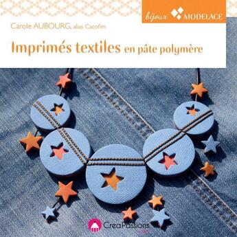 Couverture du livre « Imprimés textiles en pâte polymère ; pour assortir vos bijoux à vos tenues » de Carole Aubourg aux éditions Creapassions.com