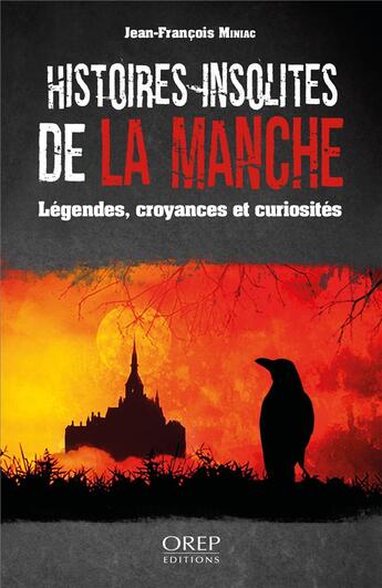 Couverture du livre « Histoires insolites de la Manche : légendes, croyances et curiosités » de Jean-Francois Miniac aux éditions Orep