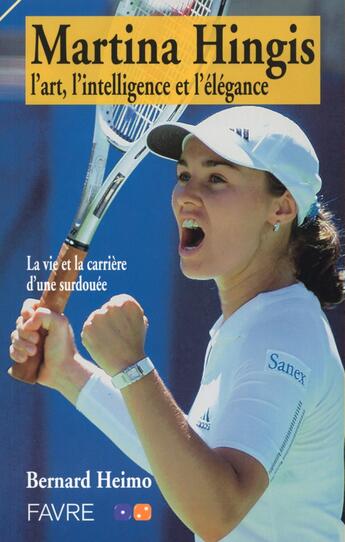 Couverture du livre « Martina Hingis - L'art, l'intelligence et l'élegance » de Bernard Heimo aux éditions Favre