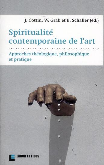 Couverture du livre « Spiritualité contemporaine de l'art » de Cottin Jerome et Wilhelm Grab et Bettina Schaller aux éditions Labor Et Fides