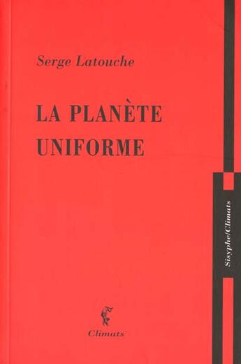 Couverture du livre « La planete uniforme » de Serge Latouche aux éditions Climats