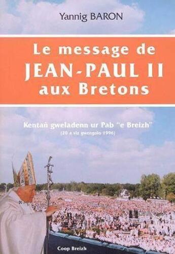 Couverture du livre « Le message de Jean Paul II aux bretons » de Yannig Baron aux éditions Coop Breizh