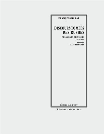 Couverture du livre « Discours tombés des rushes ; fragments critiques 1970-200 » de Francois Barat aux éditions Manucius