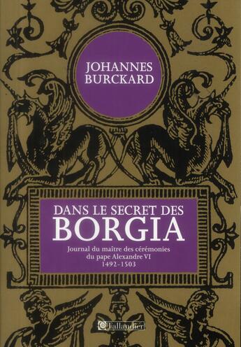 Couverture du livre « Dans le secret des borgia journal du maitre des ceremonies du pape alexandre vi » de Burchkard Johan aux éditions Tallandier