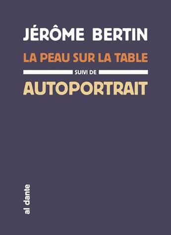 Couverture du livre « La peau sur la table ; autoportrait » de Jerome Bertin aux éditions Al Dante