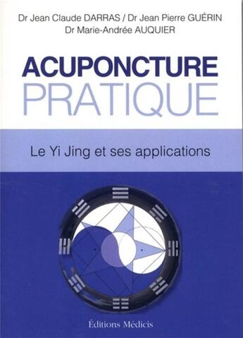 Couverture du livre « Acupuncture pratique ; le yi jing et ses applications » de Marie-Andree Auquier et Jean-Pierre Guerin et Jean-Claude Darras aux éditions Medicis