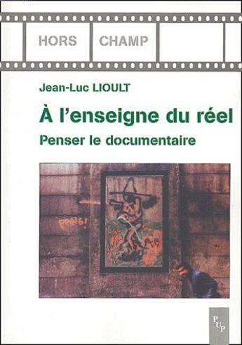 Couverture du livre « À l'enseigne du réel ; penser le documentaire » de Jean-Luc Lioult aux éditions Pu De Provence