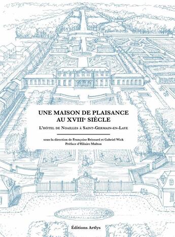 Couverture du livre « Une maison de plaisance au XVIIIe siècle ; l'Hôtel de Noailles à Saint-Germain-en-Laye » de  aux éditions Art Lys