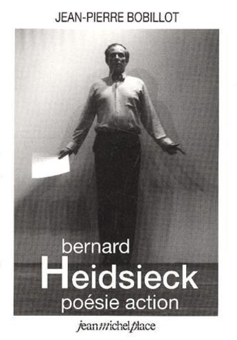 Couverture du livre « Bernard Heidsieck ; poésie d'action » de Jean-Pierre Bobillot aux éditions Nouvelles Editions Place