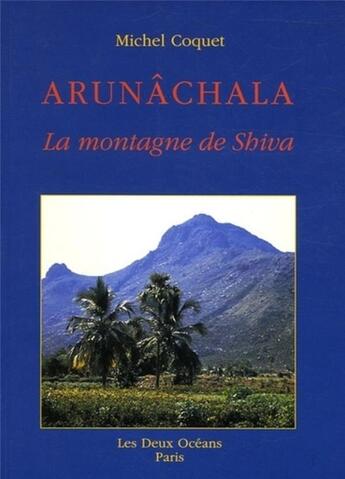 Couverture du livre « Arunachala - La montagne de Shiva » de Michel Coquet aux éditions Les Deux Oceans