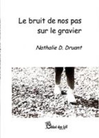 Couverture du livre « Le bruit de nos pas sur le gravier » de Nathalie D. Druant aux éditions Chloe Des Lys