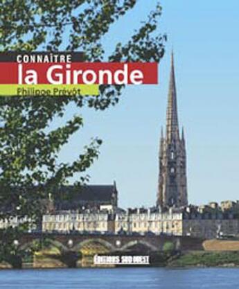 Couverture du livre « Connaitre la gironde » de Philippe Prevot aux éditions Sud Ouest Editions