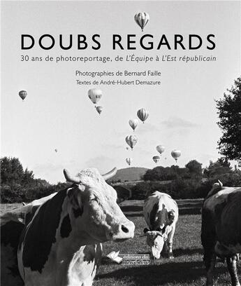 Couverture du livre « Doubs regards ; 30 ans de photoreportage, de L'equipe à L'est républicain » de Bernard Faille et Andre-Hubert Demazure aux éditions L'harmattan