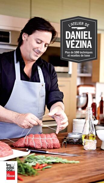 Couverture du livre « L'Atelier De Daniel Vezina: Plus De 100 Techniques Et Recettes De » de Daniel Vezina aux éditions La Presse