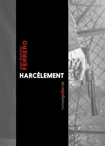 Couverture du livre « Harcèlement » de Jean-Baptiste Ferrero aux éditions Numeriklivres