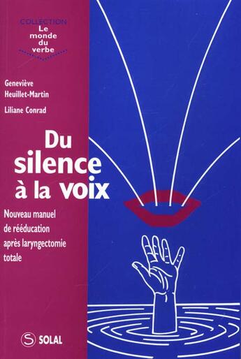Couverture du livre « Du silence à la voix ; nouveau manuel de réeducation après laryngectomie totale » de Genevieve Heuillet-Martin et Liliane Conrad aux éditions Solal
