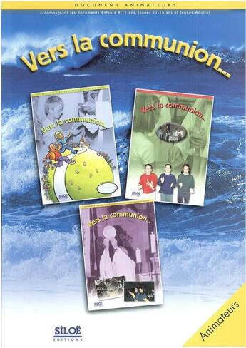 Couverture du livre « Vers la communion...; document animateur pour enfants 8-11 ans, jeunes 11-15 ans et jeunes-adultes » de  aux éditions Siloe Sype