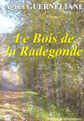 Couverture du livre « Le bois de la radegonde » de Agnes Guerneliane aux éditions Editions Du Mot Passant