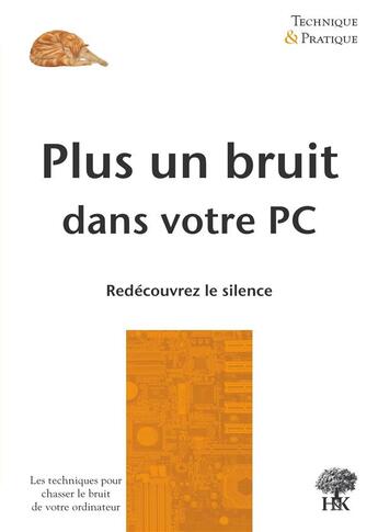 Couverture du livre « Plus un bruit dans votre PC ; redécouvrez le monde du silence » de Alexandre Herault aux éditions H & K