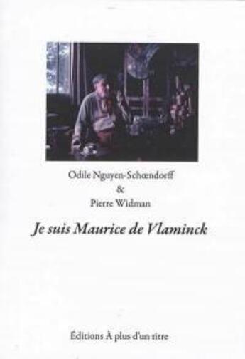 Couverture du livre « Je suis Maurice Vlaminck » de Odile Nguyen-Schoendorff et Pierre Widman aux éditions A Plus D'un Titre