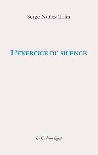 Couverture du livre « L'exercice du silence » de Serge Nunez Tolin aux éditions Le Cadran Ligne