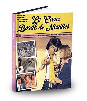 Couverture du livre « Le coeur bordé de nouilles » de Un Faux Graphiste aux éditions Bandes Detournees