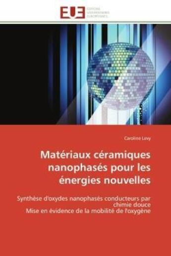 Couverture du livre « Materiaux ceramiques nanophases pour les energies nouvelles - synthese d'oxydes nanophases conducteu » de Levy Caroline aux éditions Editions Universitaires Europeennes