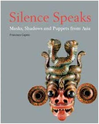 Couverture du livre « Silence speaks - masks, shadows and puppets from asia » de Francisco Capelo aux éditions River Books