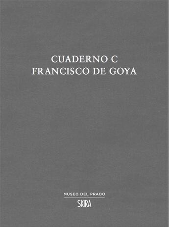 Couverture du livre « Cuaderno C : Francisco de Goya » de Jose Manuel Matilla Rodriguez aux éditions Skira