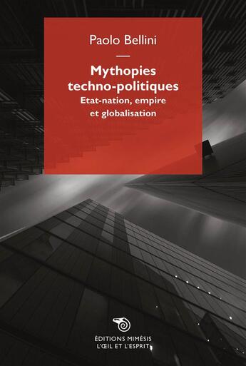 Couverture du livre « Mythopies techno-politiques ; état-nation, empire et globalisation » de Paolo Bellini aux éditions Mimesis