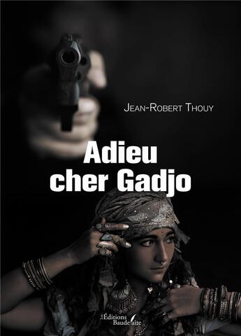 Couverture du livre « Adieu cher gadjo » de Jean-Robert Thouy aux éditions Baudelaire