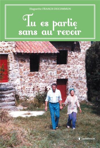 Couverture du livre « Tu es partie sans au revoir » de Huguette Franch Ducommun aux éditions Publishroom Factory