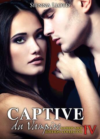 Couverture du livre « Captive du vampire t.4 ; mords-moi ! (édition collector) » de Sienna Lloyd aux éditions Editions Addictives