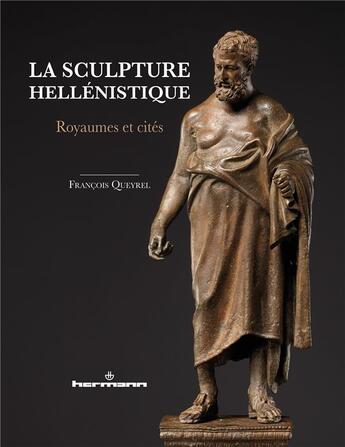 Couverture du livre « La sculpture hellénistique ; royaumes et cités » de Francois Queyrel aux éditions Hermann