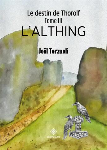 Couverture du livre « Le destin de thorolf : l'althing » de Joel Torzuoli aux éditions Le Lys Bleu