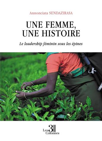 Couverture du livre « Une femme, une histoire : Le leadership féminin sous les épines » de Annonciata Sendazirasa aux éditions Les Trois Colonnes