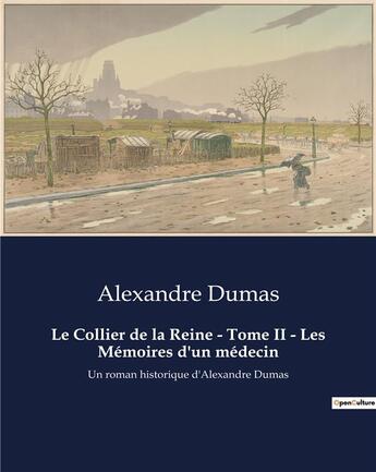 Couverture du livre « Le Collier de la Reine - Tome II - Les Mémoires d'un médecin : Un roman historique d'Alexandre Dumas » de Alexandre Dumas aux éditions Culturea