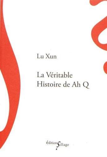 Couverture du livre « La véritable histoire de Ah Q » de Lu Xun aux éditions Sillage