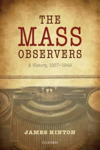 Couverture du livre « The Mass Observers: A History, 1937-1949 » de Hinton James aux éditions Oup Oxford