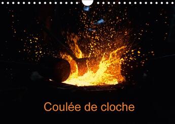 Couverture du livre « Coulee de cloche calendrier mural 2018 din a4 horizontal - reportage photographique d une » de Badermann M aux éditions Calvendo